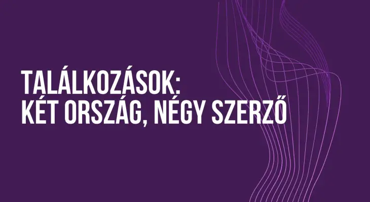 Találkozások: két ország, négy szerző